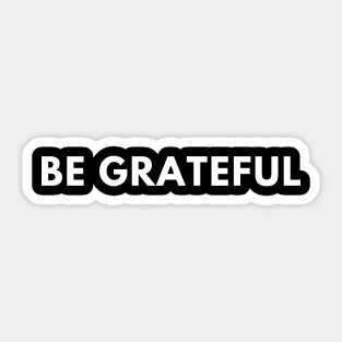 Be grateful Sticker